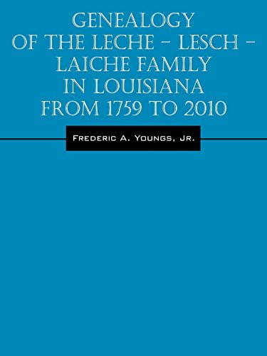 Genealogy Of The Leche - Lesch - Laiche Family In Louisiana From 1759 To 2010 [Paperback]