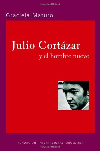 Julio Cortazar Y El Hombre Nuevo [Paperback]