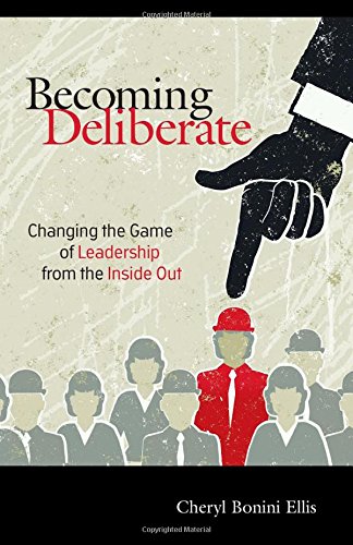 Becoming Deliberate Changing the Game of Leadership From the Inside Out [Paperback]