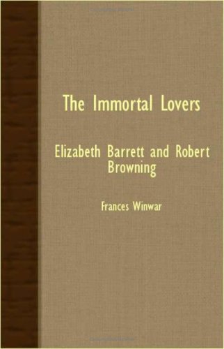 The Immortal Lovers - Elizabeth Barrett And Robert Broning [Paperback]