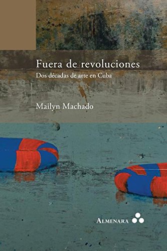 Fuera De Revoluciones. Dos Decadas De Arte En Cuba (spanish Edition) [Paperback]