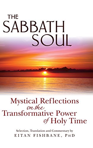 The Sabbath Soul Mystical Reflections on the Transformative Power of Holy Time [Hardcover]