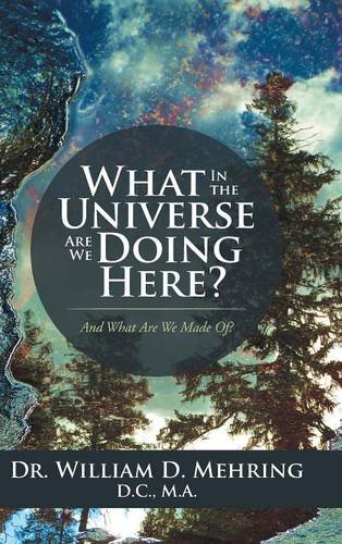 What In The Universe Are We Doing Here And What Are We Made Of [Hardcover]