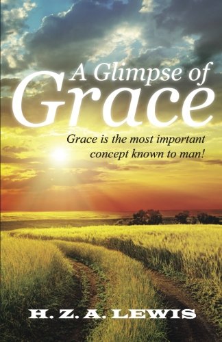 A Glimpse Of Grace Grace Is The Most Important Concept Knon To Man [Paperback]