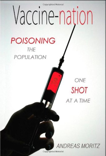 Vaccine-Nation: Poisoning The Population, One Shot At A Time [Paperback]