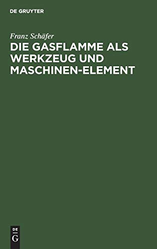 Die Gasflamme Als Werkzeug und Maschinen-Element [Hardcover]