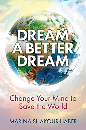 Dream a Better Dream  Change Your Mind to Save the World [Paperback]