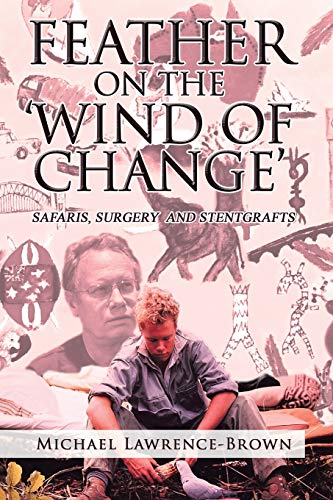 Feather on the 'Wind of Change' Safaris, Surgery and Stentgrafts [Paperback]