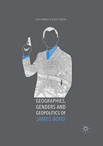 Geographies, Genders and Geopolitics of James Bond [Paperback]