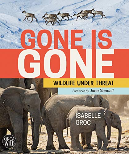 Gone Is Gone : Wildlife under Threat [Hardcover]