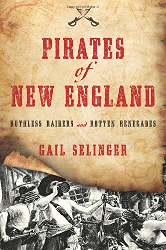 Pirates of New England: Ruthless Raiders and Rotten Renegades [Paperback]