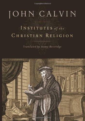 Institutes Of The Christian Religion [Hardcover]