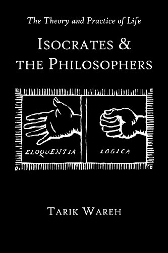 The Theory and Practice of Life Isocrates and the Philosophers [Paperback]