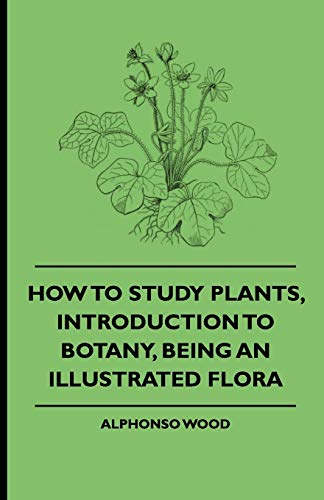 How to Study Plants, Introduction to Botany, Being an Illustrated Flor [Paperback]