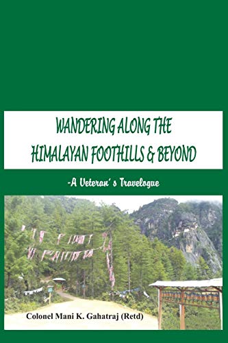 Wandering Along the Himalayan Foothills  & Beyond A Veterans Travelogue [Paperback]