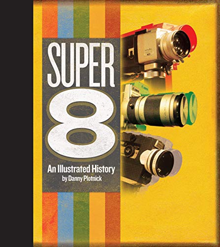 Super 8: An Illustrated History [Hardcover]