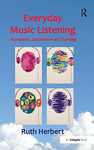 Everyday Music Listening Absorption, Dissociation and Trancing [Hardcover]