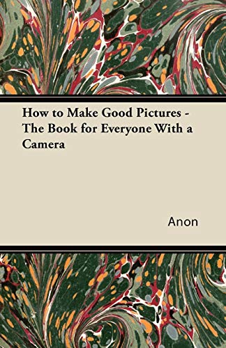 How to Make Good Pictures - the Book for Everyone with a Camer [Paperback]