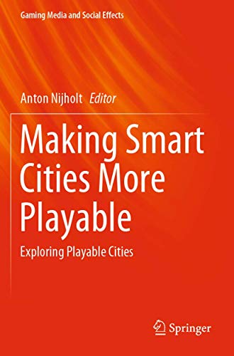 Making Smart Cities More Playable Exploring Playable Cities [Paperback]