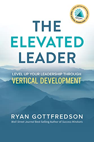 The Elevated Leader Level Up Your Leadership Through Vertical Development [Paperback]