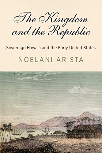 The Kingdom and the Republic Sovereign Haaii and the Early United States [Paperback]