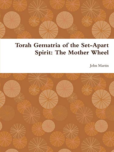 Torah Gematria of the Set-Apart Spirit  The Mother Wheel [Paperback]