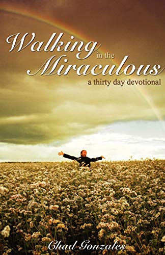 Walking In The Miraculous A Thirty Day Devotional [Paperback]