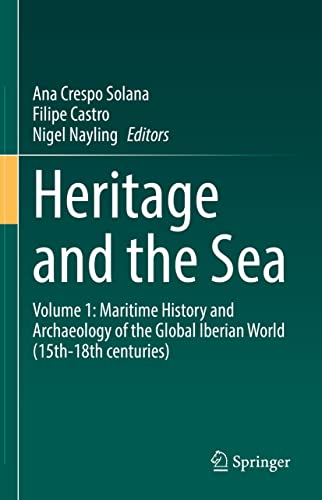 Heritage and the Sea Volume 1 Maritime History and Archaeology of the Global I [Hardcover]