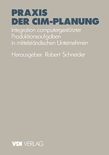 Praxis der CIM-Planung: Integration computergesttzter Produktionsaufgaben in mi [Paperback]