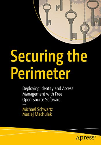 Securing the Perimeter: Deploying Identity and Access Management with Free Open  [Paperback]