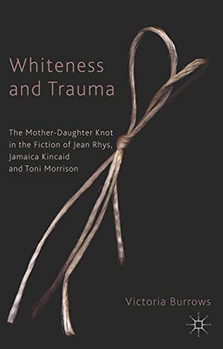 Whiteness and Trauma: The Mother-Daughter Knot in the Fiction of Jean Rhys, Jama [Paperback]