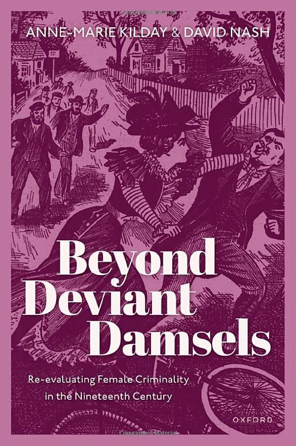 Beyond Deviant Damsels: Re-evaluating Female Criminality in the Nineteenth Centu [Hardcover]