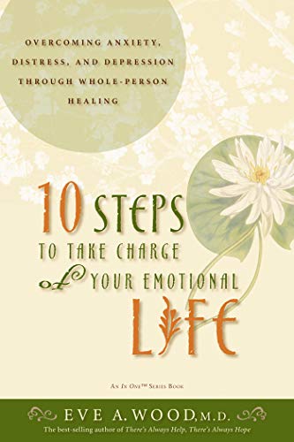 10 Steps to Take Charge of Your Emotional Life Overcoming Anxiety, Distress, an [Paperback]