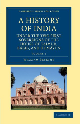 A History of India under the To First Sovereigns of the House of Taimur, Bber  [Paperback]