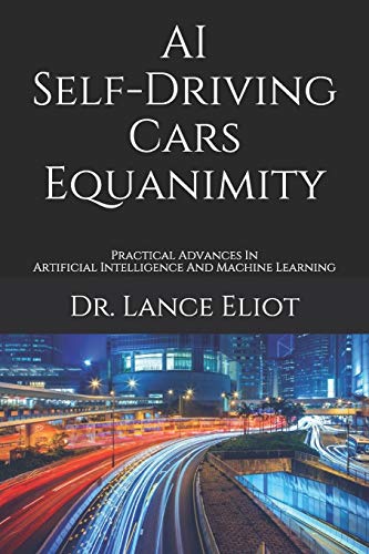 AI Self-Driving Cars Equanimity  Practical Advances in Artificial Intelligence  [Paperback]