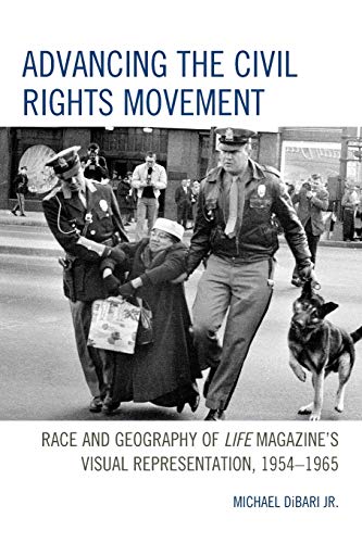 Advancing the Civil Rights Movement Race and Geography of Life Magazine's Visua [Paperback]