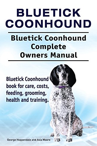 Bluetick Coonhound. Bluetick Coonhound Complete Oners Manual. Bluetick Coonhoun [Paperback]