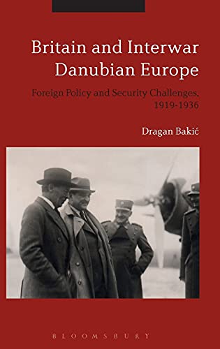 Britain and Interar Danubian Europe Foreign Policy and Security Challenges, 19 [Hardcover]