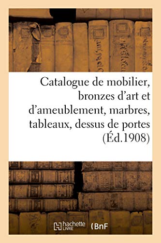 Catalogue De Mobilier De Style Renaissance Et Louis Xvi, Bronzes D'Art Et D'Ameu