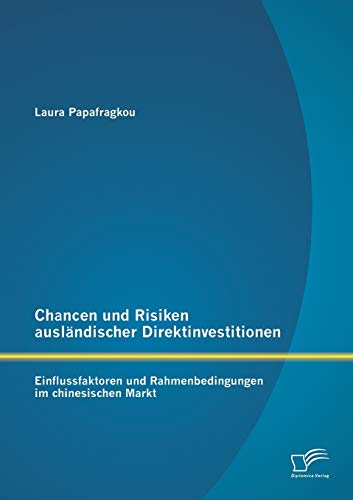 Chancen Und Risiken Auslndischer Direktinvestitionen Einflussfaktoren Und Rahm [Paperback]