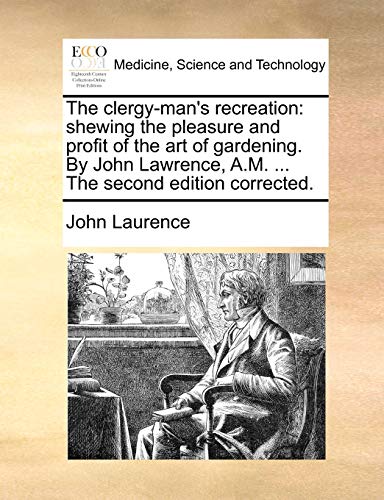 Clergy-Man's Recreation  Sheing the pleasure and profit of the art of gardenin [Paperback]