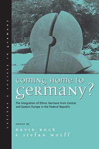 Coming Home to Germany The Integration of Ethnic Germans from Central and East [Paperback]