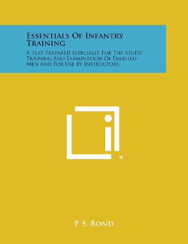 Essentials of Infantry Training  A Text Prepared Especially for the Study, Trai [Paperback]