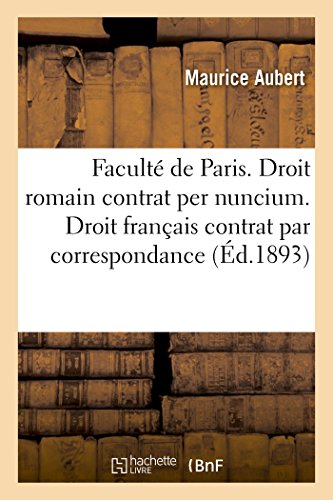 Faculte De Droit De Paris Droit Romain Contrat Per Nuncium Droit Francais Contra [Paperback]