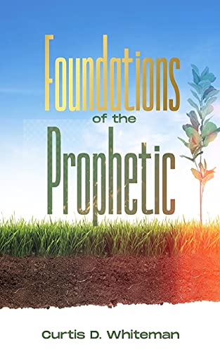 Foundations Of The Prophetic   (2nd Edition)