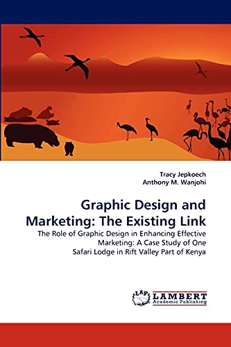 Graphic Design And Marketing The Existing Link The Role Of Graphic Design In E [Paperback]