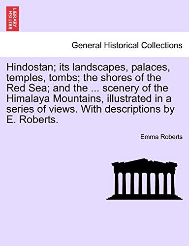 Hindostan Its Landscapes, Palaces, Temples, Tombs the Shores of the Red Sea a [Paperback]