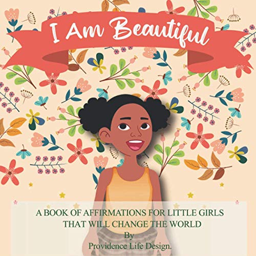 I Am Beautiful  A Book of Affirmations for Little Girls That Will Change the Wo [Paperback]