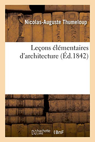 Leons lmentaires d'Architecture Ou Aperu Sur les Proportions des Ordres, des [Paperback]