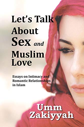 Let's Talk About Sex And Muslim Love Essays On Intimacy And Romantic Relationsh [Paperback]